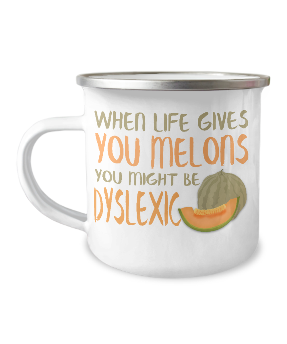 When Life Gives You Melons You Might Be Dyslexic-12 Oz Stainless Steel Enamel Finish White Camper Coffee Mug