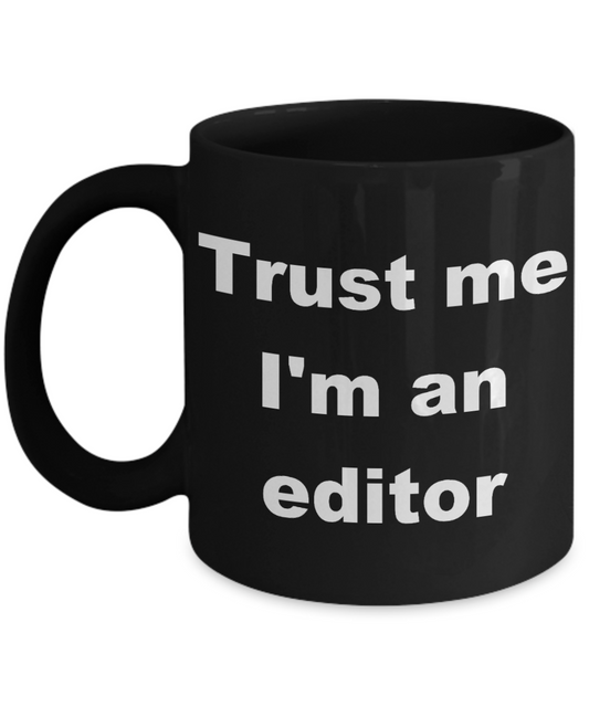 Editor Gift Coffee mug, Trust me I'm an editor-Black Coffee Mug 11 oz