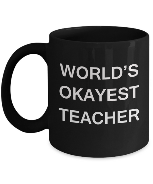 World's Okayest Teacher - Black Porcelain Coffee Cup,Premium 11 oz Funny Mugs Black coffee cup Gifts Ideas