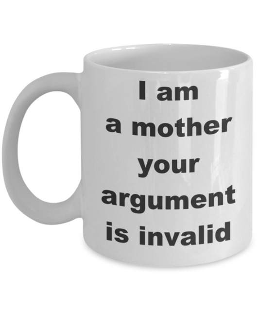 I am a mother your argument is invalid - White Porcelain Coffee 11 oz