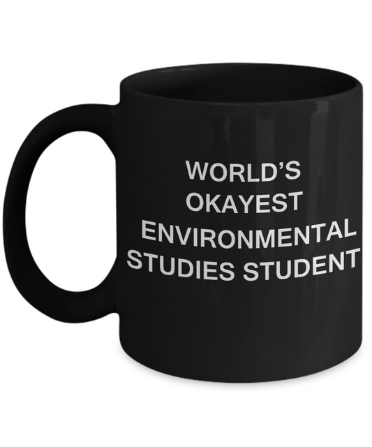 Gifts gor college students - World's Okayest Environmental Studies Student - Porcelain Black Funny Coffee Mug & Gifts for Students 11 OZ - Funny Gifts Ideas