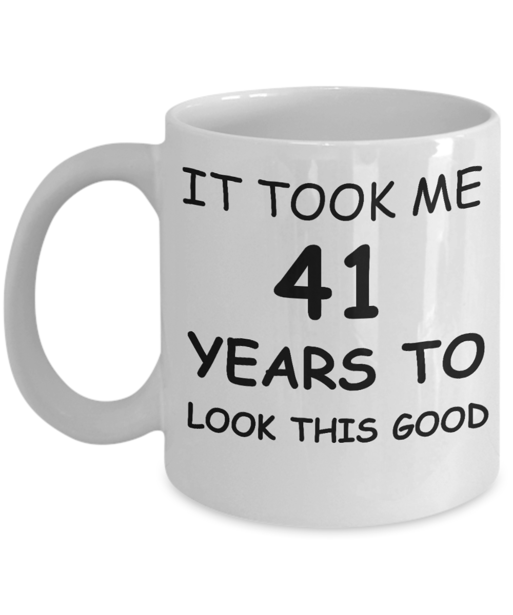 41st birthday gifts for men/women, Birthday Gift Mugs - It took me 41 years to look this good - Best 41st   Birthday Gifts for family Ceramic Cup White, Funny Mugs Gift Ideas 11 Oz