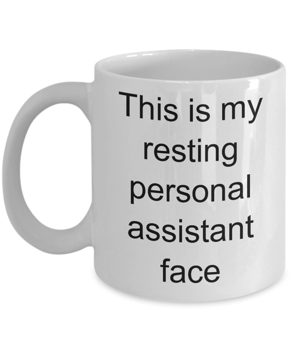 Personal Assistant Coffee Mug,This is my resting personal assistant face-White Coffee Mug 11 oz