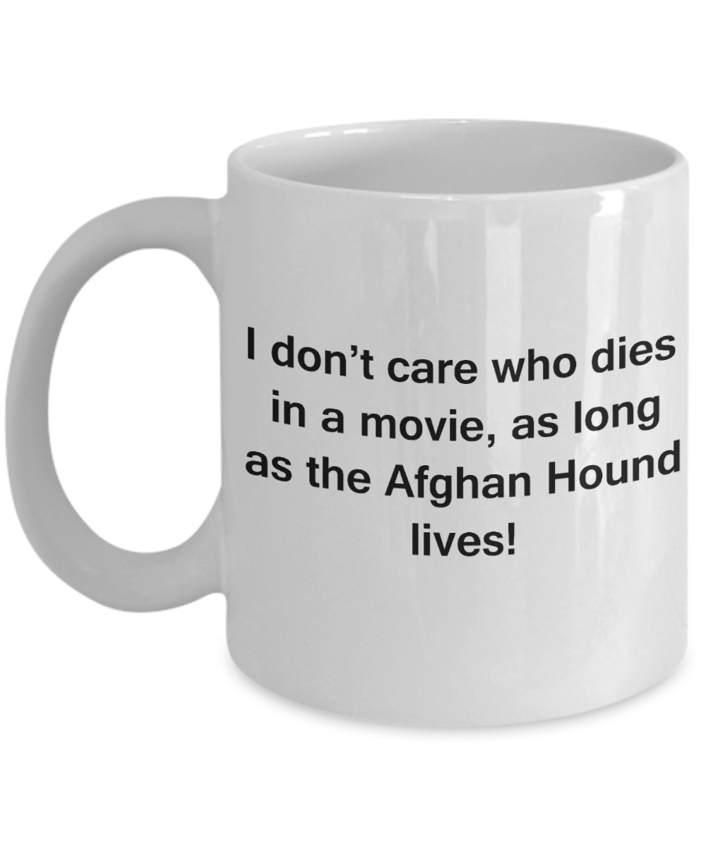 My dog is the reason i wake up early funny dog lover coffee mug - I Don't Care Who Dies, As Long As the Afghan Hound Lives - Ceramic Fun Cute Dog Lover Mug White Coffee Cup, 11 Oz
