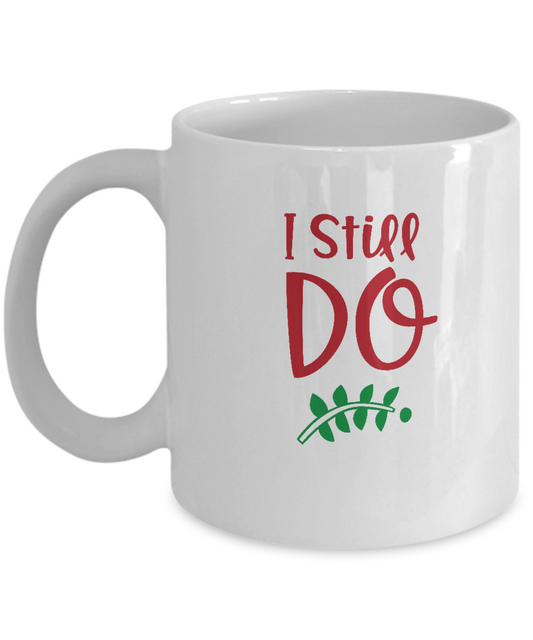 I still do white mugs - Funny Christmas Gifts - Funny White coffee mugs 11 oz