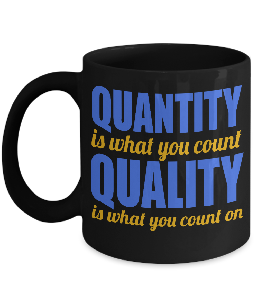 Quantity Is What You Count Quality Is What You Count On- Black Porcelain Coffee Mug 11 Oz Funny Quotes Coffee Mug