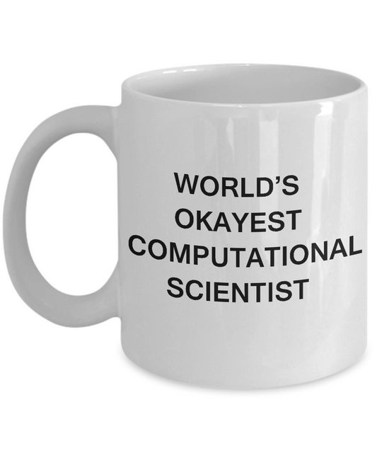 Funny Mug - World's Okayest Computational scientist - Porcelain  White coffee mugs 11 oz