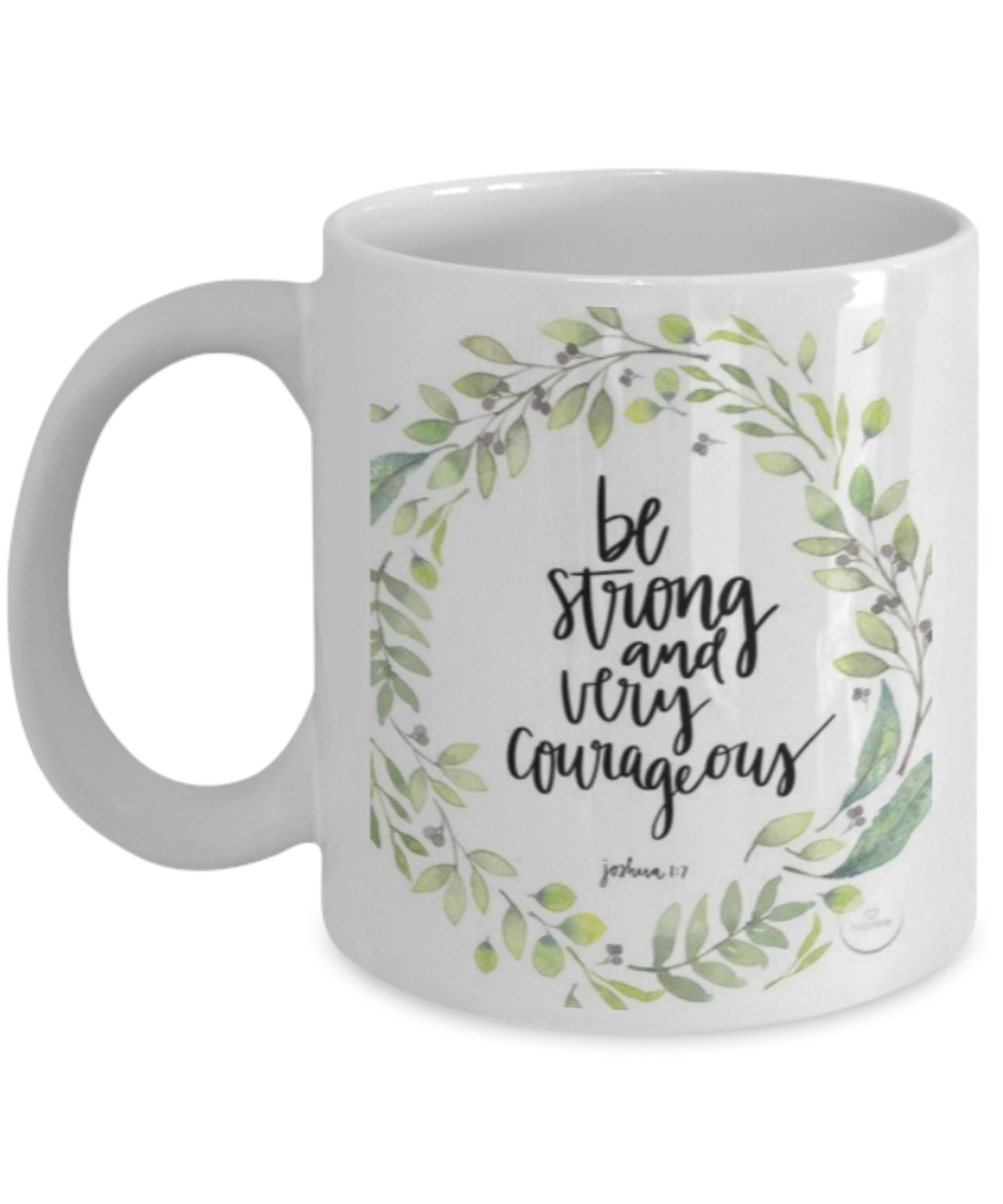 Bible verse mugs for women , Be strong and very courageous - White Coffee Mug Porcelain Tea Cup 11 oz - Great Gift