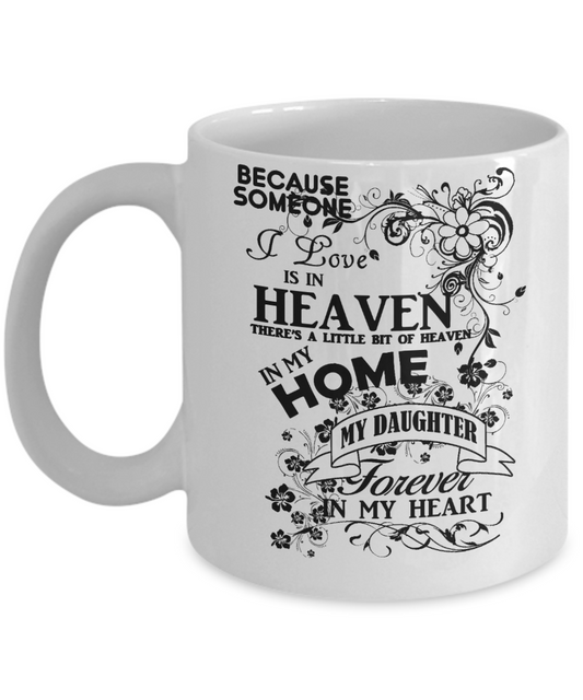 Dear Daughter Memorial Day Gift Coffee mug, Someone I Love Is In Heaven, My Daughter Forever In My Heart-White Porcelain Coffee Mug 11 oz