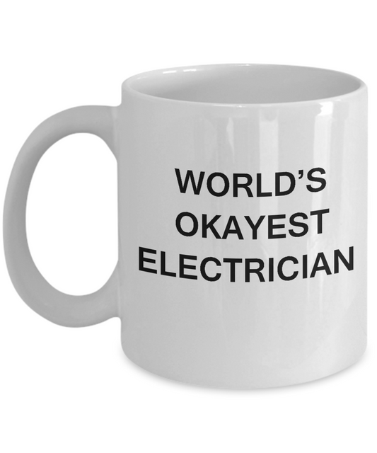 Funny Mug - World's Okayest Electrician - Porcelain  White coffee mugs 11 oz