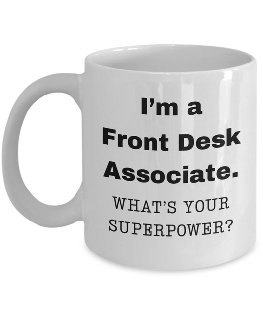 I am a Front Desk Associate, what is your super power, Birthday cup for Front Desk Associate -11 oz White ceramic mug
