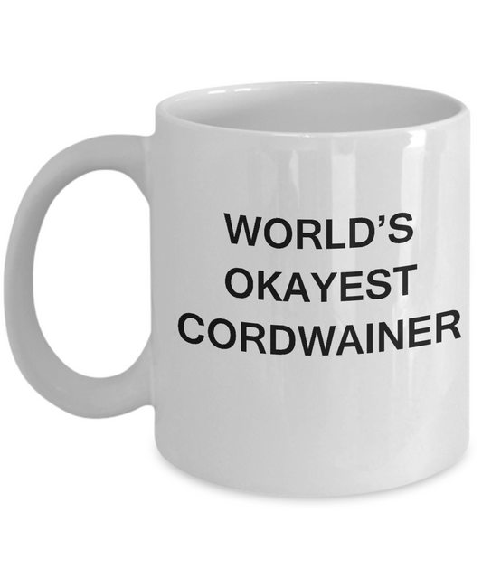 Funny Mug - World's Okayest Cordwainer - Porcelain White coffee mugs 11 oz