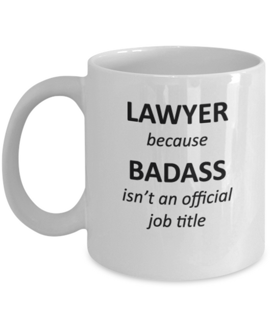 Lawyer Because Badass isn't an official Job Title Birthday Gifts Lawyers  White coffee mugs 11 oz