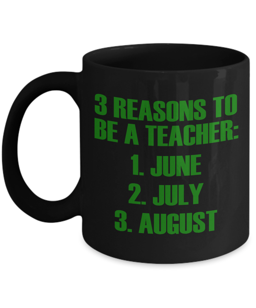 Teacher Coffee Mug, 3 Reasons To Be A Teacher June, July, August-Black Porcelain Coffee Mug 11 oz For Teacher, Student, Mom,Dad