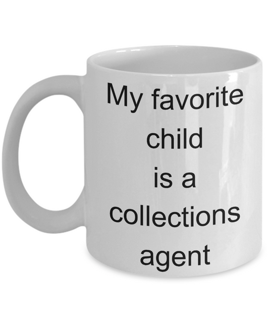 Collections Agent Funny Gift mug,My favorite child is a collections agent-White Coffee Mug 11 oz
