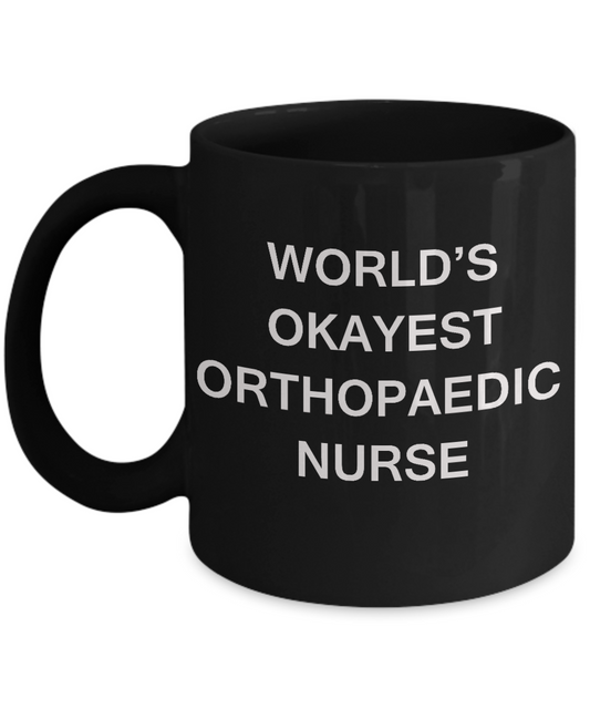 World's Okayest Orthopaedic nurse - Orthopaedic nurse Gift Black coffee mugs 11 oz