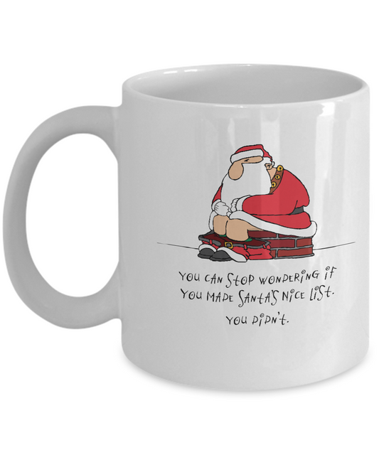 You can stop wondering if you made santas nice list. You didn't Coffee mugs 11 oz white