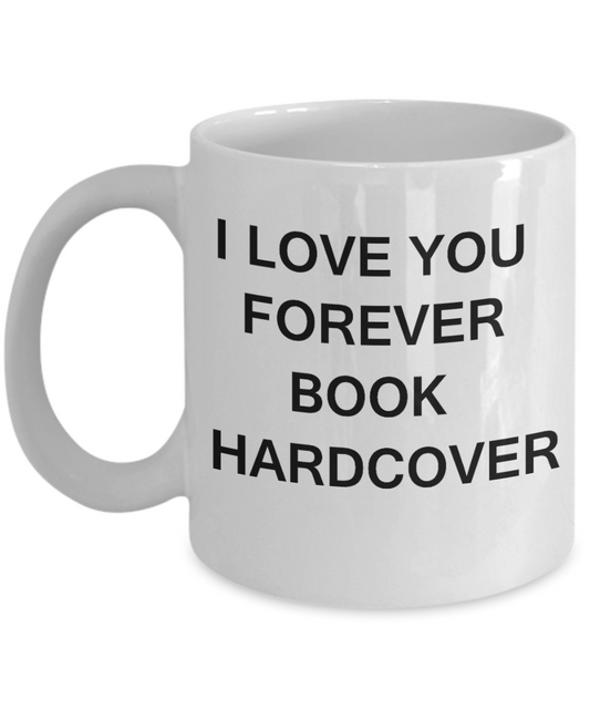 I Love You Forever Book Hardcover funny mugs-Porcelain White Funny Coffee Mug & Gift Mugs 11 OZ