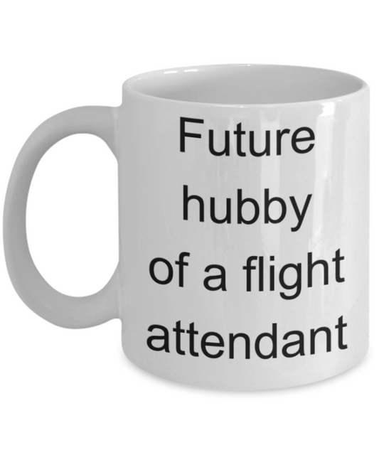 Husband gifts mugs, Future hubby of a flight attendant - Funny White Porcelain Coffee Mug Cute Ceramic Cup 11 oz