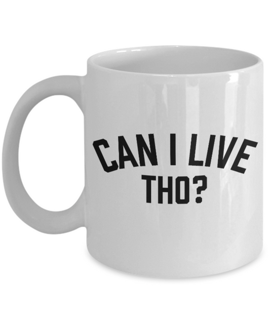 Pop culture lovers mugs , Can I Live Tho? - White Coffee Mug Porcelain Tea Cup 11 oz - Great Gift