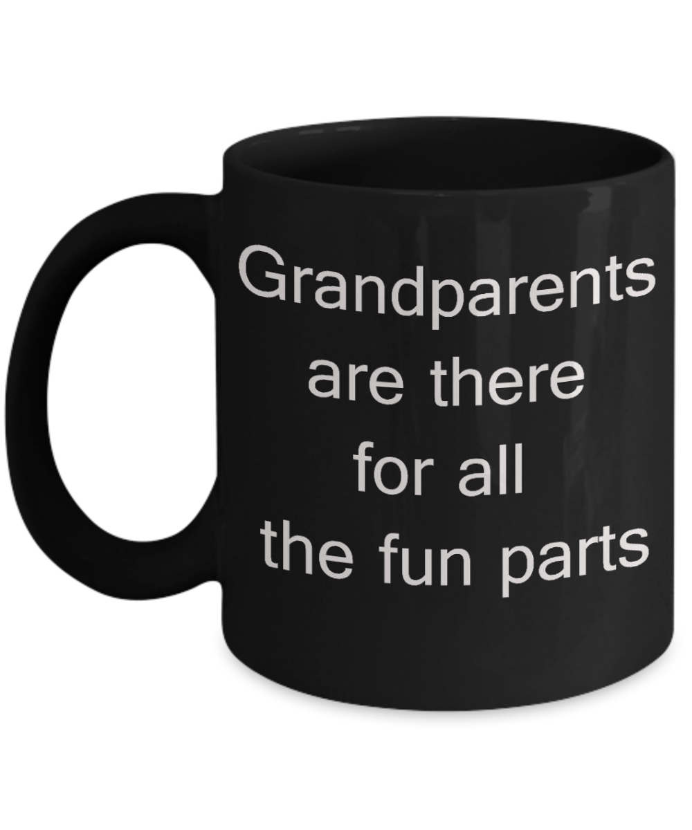 Granddad Gifts - Grandparents are there for all fun parts - Black Porcelain Coffee Cup,Premium 11 oz Funny Mugs   Black coffee cup Gifts Ideas