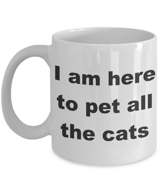 Crazy Cat Lady Coffee mug,I am here to pet all the cats-White Coffee Mug 11 oz