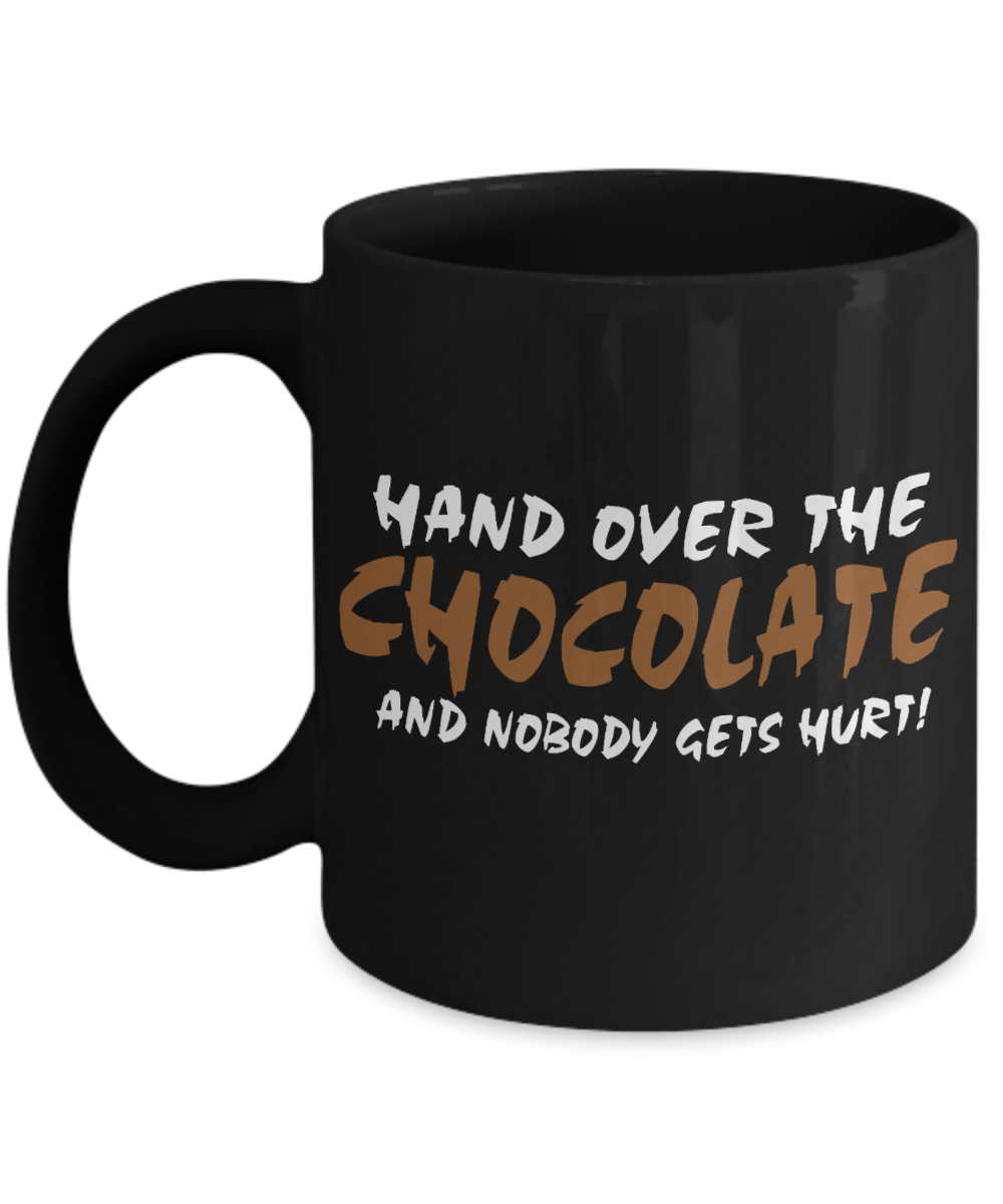 Chocolate Lover Coffee Mug,Hand over The Chocolate and Nobody gets Hurt-Black Porcelain Coffee Mug 11 oz For Chocolate Lover, Kids,Teens,Women,men