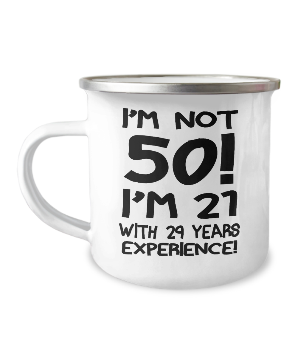 50th birthday mug gifts , I'm not 50, I'm 21 with 29 Years Experience -12 Oz Stainless Steel Camper Mug