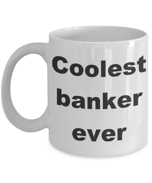 Banker Coffee mug,Coolest banker ever - White Coffee Mug 11 oz