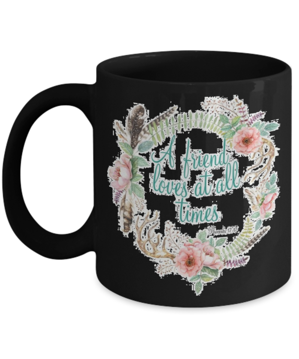 Proverbs 17:17 Bible quotes , A friend loves at all times - Black Coffee Mug Tea Cup 11 oz Gift