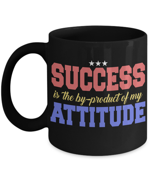 Success Is The BY Product Of My Attitude- Black Porcelain Coffee Mug 11 Oz Funny Quotes Coffee Mug