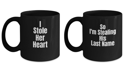 Mug set -I Stole Her Heart and So I'm Stealing His Last Name Black coffee mugs 11 oz