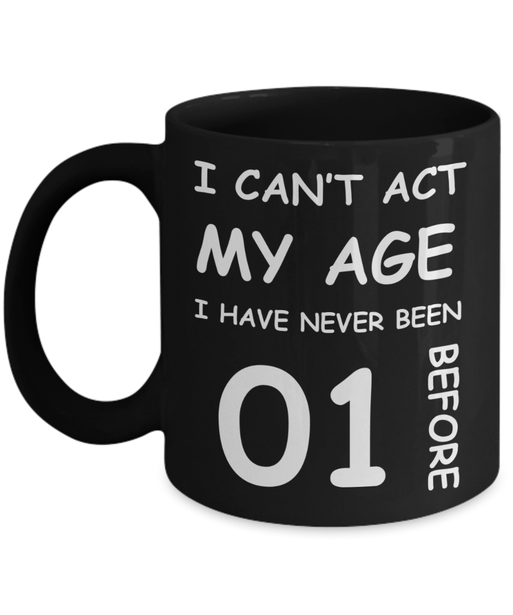 1st Birthday Gift for Women & Men - I can't act my Age, I have never been 1 Before - Black Porcelain Coffee 11 oz for Grandma, Mom, Sister, Best Friend, Women, Her - Born In 2019