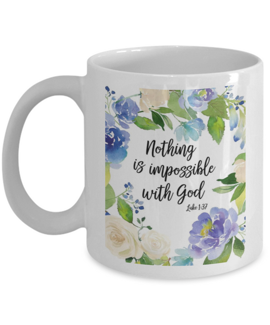 Bible verse mugs for women , Nothing is imppossible with god - White Coffee Mug Porcelain Tea Cup 11 oz - Great Gift