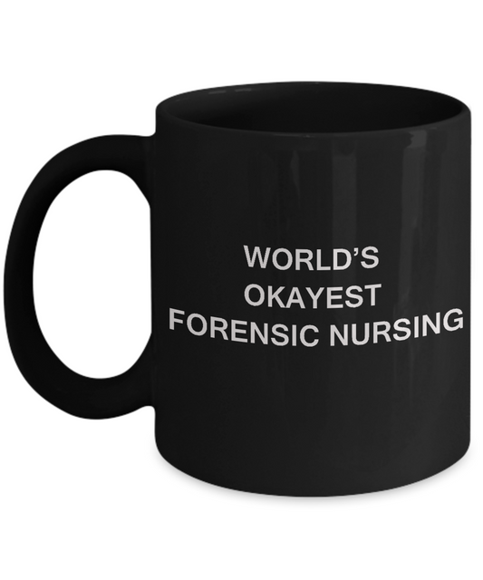 World's Okayest Forensic nursing - Forensic nursing Gift Black coffee mugs 11 oz