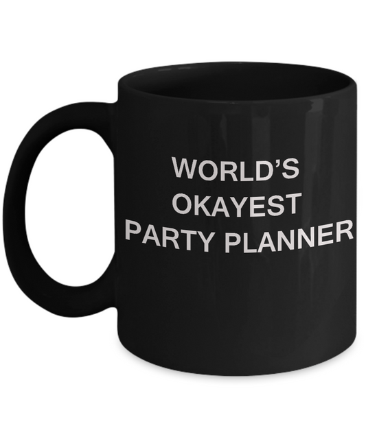 Funny Mug, Gifts For Party & Event Planner - World's Okayest Party Planner Black coffee mugs 11 oz