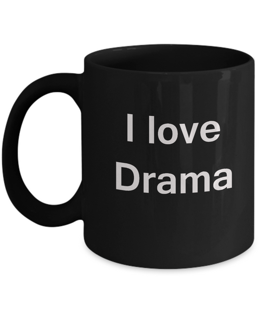 I Love Drama Black Mugs - Funny Hobbies & Valentine Black coffee mugs 11 oz