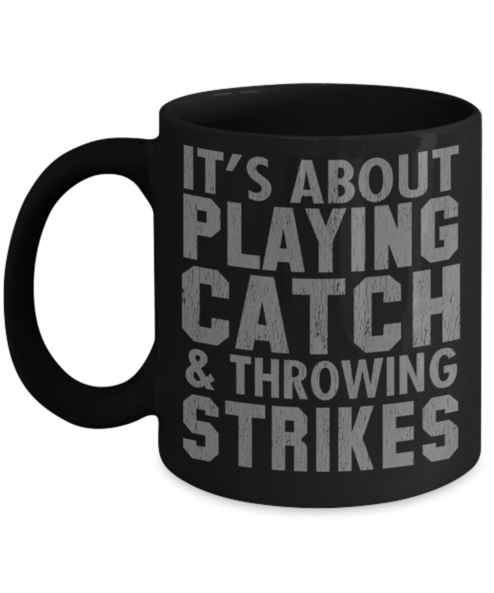 Games lovers mugs, It's about playing catch and throwing strikes - Funny Black Porcelain Coffee 11 oz