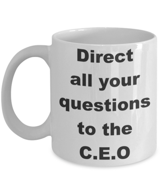 Direct all your questions to the CEO - White Porcelain Coffee 11 oz