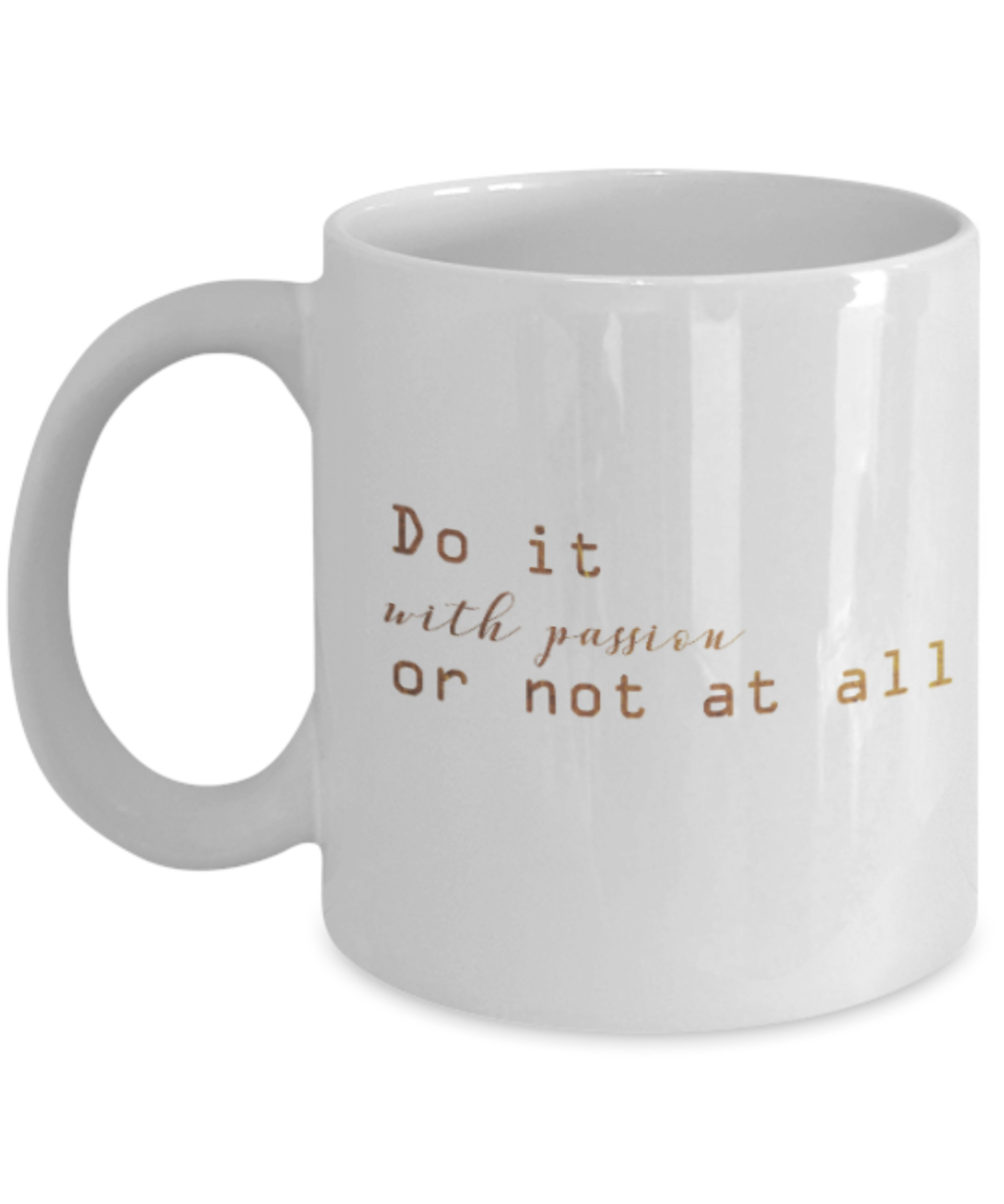 Positive mugs , Do it with passion - White Coffee Mug Tea Cup 11 oz Gift