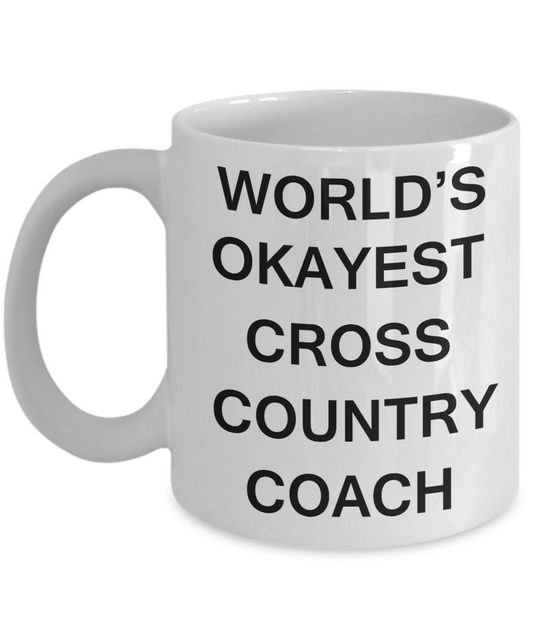 World's Okayest Cross Country Coach - Porcelain White Funny Coffee Mug & Coffee Cup Gifts 11 OZ - Funny Inspirational and sarcasm, Gifts Ideas
