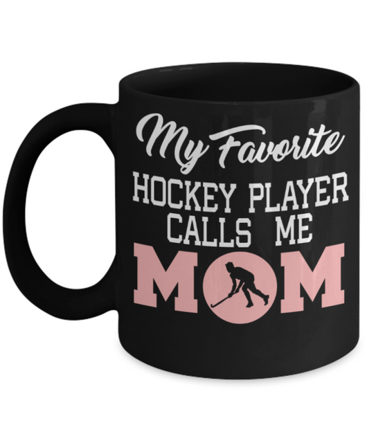 Hockey lovers mugs, My favorite Hockey player calls me Mom - Funny Black Porcelain Coffee 11 oz