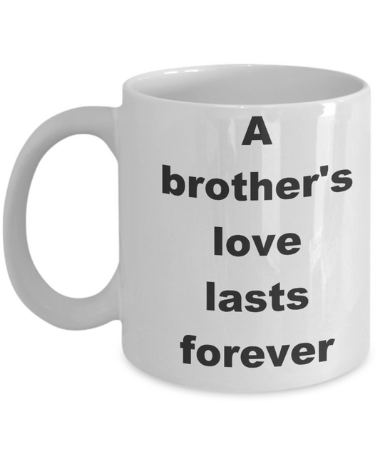 Mark my words brother coffee mug - A brother's love lasts forever - White Porcelain Coffee Cup,Premium 11 oz Funny Mugs White coffee cup Gifts Ideas