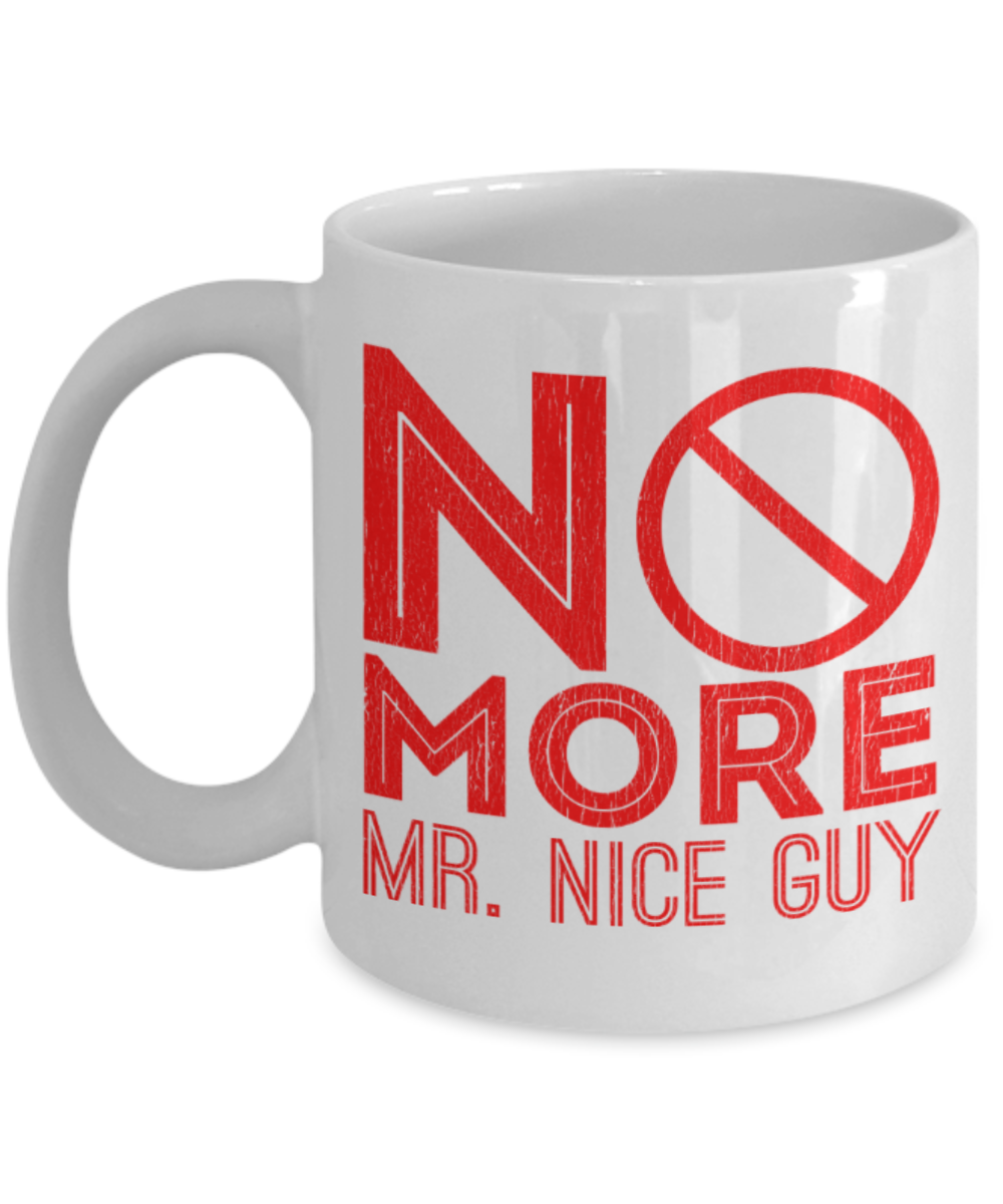 No more Mr nice guy - Funny White Porcelain Coffee 11 oz