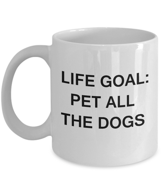 Dog Quotes Mugs Gifts for Dog Lovers - Life Goal Pet All The Dogs White coffee mugs 11 oz