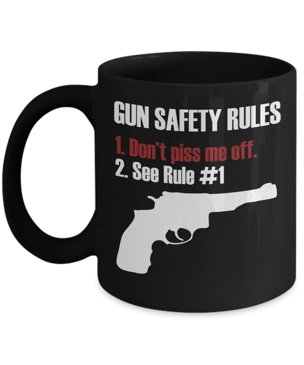 I Like Guns Coffee Mug,Gun Safety Rules 1 Don't Piss Me Off 2 See Rule 1-Black Porcelain Coffee Mug 11 oz