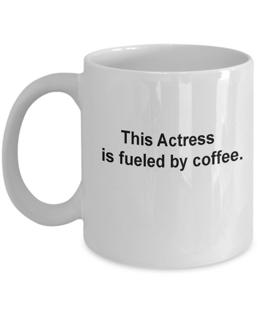 This Actress is fueled by coffee-11 OZ White coffee mugs and tea cups