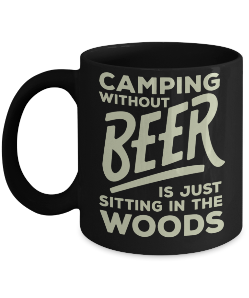 Beer Lovers Gifts , Camping Without Beer - Black Coffee Mug Porcelain Tea Cup 11 oz - Great Gift