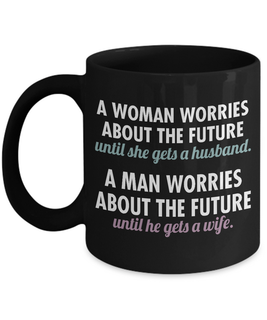 Wifey And Hubby Coffee Mug,  A Women Worries About The Future Until She Gets A Husband-Black Porcelain Coffee Mug 11 oz