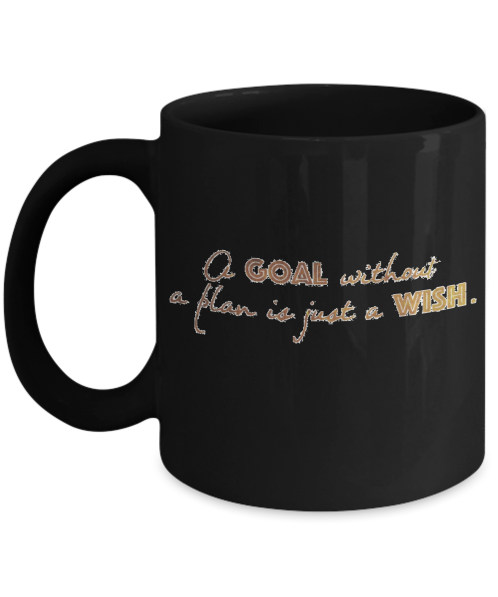 Positive mugs , Goal without a plan is just a wish - Black Coffee Mug Tea Cup 11 oz Gift